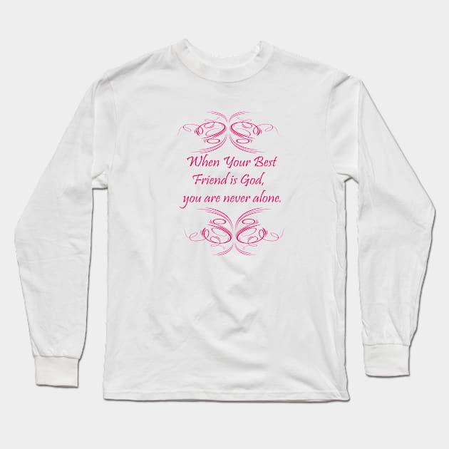 When your best friend is God , you are never alone. Long Sleeve T-Shirt by FlorenceFashionstyle